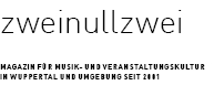 zweinullzwei - Magazin f&uuml;r Musik- und Veranstaltungskultur in Wuppertal und Umgebung seit 2001